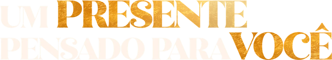 Um presente pensado para você